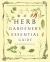 The Herb Gardener's Essential Guide : Creating Herbal Remedies and Oils for Health and Healing