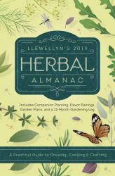 Llewellyn's 2019 Herbal Almanac : A Practical Guide to Growing, Cooking and Crafting