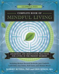 Llewellyn's Complete Book of Mindful Living : Awareness and Meditation Practices for Living in the Present Moment