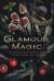 Glamour Magic : The Witchcraft Revolution to Get What You Want