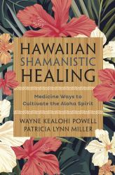 Hawaiian Shamanistic Healing : Medicine Ways to Cultivate the Aloha Spirit