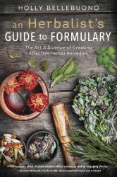 An Herbalist's Guide to Formulary : The Art and Science of Creating Effective Herbal Remedies