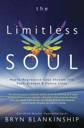 The Limitless Soul : Hypno-Regression Case Studies into Past, Present, and Future Lives