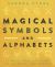 Magical Symbols and Alphabets : A Practitioner's Guide to Spells, Rites, and History