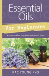 Essential Oils for Beginners : A Guide to What They Are and How to Use Them