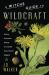 A Witch's Guide to Wildcraft : Using Common Plants to Create Uncommon Magick