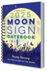 Llewellyn's 2025 Moon Sign Datebook : Weekly Planning by the Cycles of the Moon