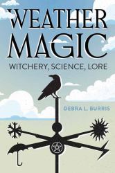 Weather Magic : Witchery, Science, Lore