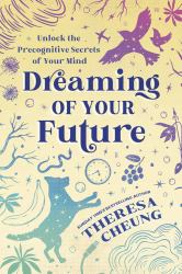 Dreaming of Your Future : Unlock the Precognitive Secrets of Your Mind