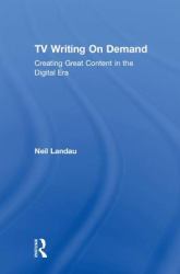 TV Writing on Demand : Creating Great Content in the Digital Era