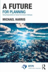 A Future for Planning : Taking Responsibility for Twenty-First Century Challenges