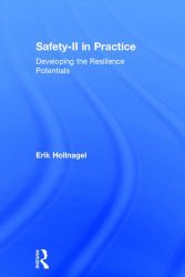 Safety-II in Practice : Developing the Resilience Potentials