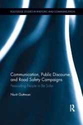 Communication, Public Discourse, and Road Safety Campaigns : Persuading People to Be Safer