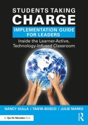 Students Taking Charge Implementation Guide for Leaders : Inside the Learner-Active, Technology-Infused Classroom