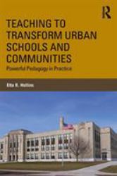 Teaching to Transform Urban Schools and Communities : Powerful Pedagogy in Practice