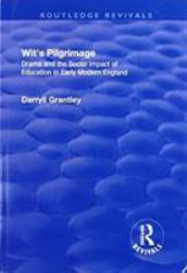 Wit's Pilgrimage : Theatre and the Social Impact of Education in Early Modern England