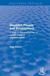 Disabled People and Employment : A Study of the Working Lives of Visually Impaired Physiotherapists