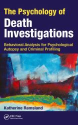 The Psychology of Death Investigations : Behavioral Analysis for Psychological Autopsy and Criminal Profiling