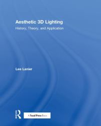 Aesthetic 3D Lighting : History, Theory, and Application