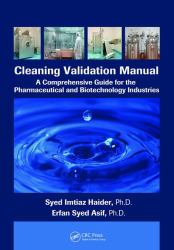 Cleaning Validation Manual : A Comprehensive Guide for the Pharmaceutical and Biotechnology Industries