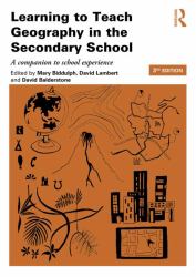 Learning to Teach Geography in the Secondary School : A Companion to School Experience