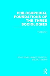 Philosophical Foundations of the Three Sociologies (RLE Social Theory)