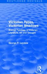 Victorian Types, Victorian Shadows (Routledge Revivals) : Biblical Typology in Victorian Literature, Art and Thought