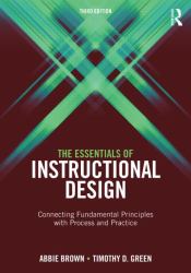 The Essentials of Instructional Design : Connecting Fundamental Principles with Process and Practice, Third Edition