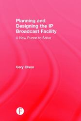 Planning and Designing the IP Broadcast Facility : A New Puzzle to Solve