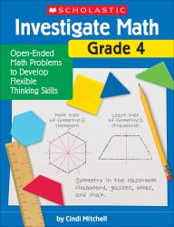 Investigate Math: Grade 4 : Open-Ended Math Problems to Develop Flexible Thinking Skills