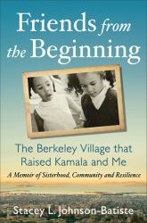 Friends from the Beginning : The Berkeley Village That Raised Kamala and Me