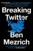 Breaking Twitter : Elon Musk and the Most Controversial Corporate Takeover in History