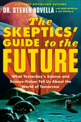 The Skeptics' Guide to the Future : What Yesterday's Science and Science Fiction Tell Us about the World of Tomorrow