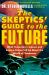 The Skeptics' Guide to the Future : What Yesterday's Science and Science Fiction Tell Us about the World of Tomorrow