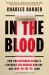 In the Blood : How Two Outsiders Solved a Centuries-Old Medical Mystery and Took on the US Army