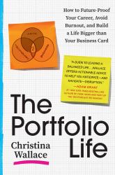 The Portfolio Life : How to Future-Proof Your Career, Avoid Burnout, and Build a Life Bigger Than Your Business Card