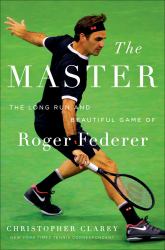 The Master : The Long Run and Beautiful Game of Roger Federer