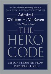 The Hero Code : Lessons Learned from Lives Well Lived