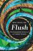 Flush : The Remarkable Science of an Unlikely Treasure