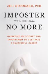 Imposter No More : Overcome Self-Doubt and Imposterism to Cultivate a Successful Career