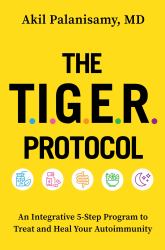 The TIGER Protocol : An Integrative, 5-Step Program to Treat and Heal Your Autoimmunity