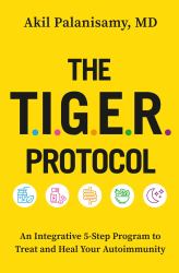 The TIGER Protocol : An Integrative, 5-Step Program to Treat and Heal Your Autoimmunity