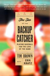 The Tao of the Backup Catcher : Playing Baseball for the Love of the Game