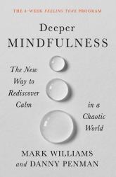 Deeper Mindfulness : The New Way to Rediscover Calm in a Chaotic World