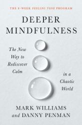 Deeper Mindfulness : The New Way to Rediscover Calm in a Chaotic World