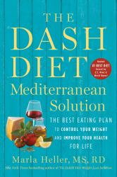 The DASH Diet Mediterranean Solution : The Best Eating Plan to Control Your Weight and Improve Your Health for Life