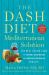 The DASH Diet Mediterranean Solution : The Best Eating Plan to Control Your Weight and Improve Your Health for Life