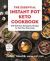 The Essential Instant Pot® Keto Cookbook : 210 Delicious Ketogenic Recipes to Fuel You Every Day