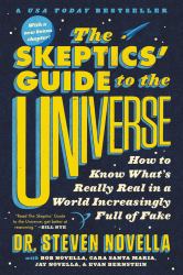 The Skeptics' Guide to the Universe : How to Know What's Really Real in a World Increasingly Full of Fake