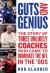 Guts and Genius : The Story of Three Unlikely Coaches Who Came to Dominate the NFL in The '80s